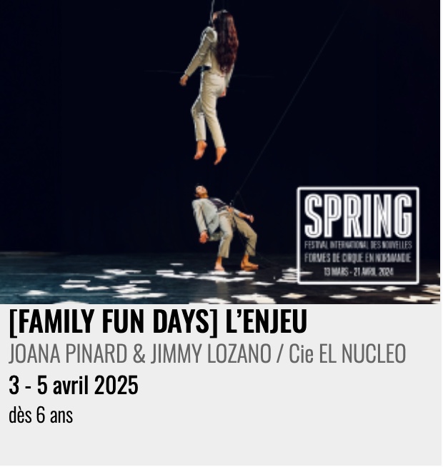 Hors jeux acrobatiques : "[FESTIVAL SPRING] [FAMILY FUN DAYS] L’ENJEU"