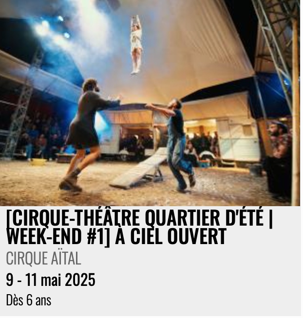 Espace de vie forain et acrobatie : [CIRQUE-THÉÂTRE QUARTIER D'ÉTÉ | WEEK-END #1] À CIEL OUVERT