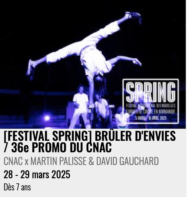 Nouvelle génération circassienne en piste : "[FESTIVAL SPRING] BRÛLER D'ENVIES / 36e PROMO DU CNAC"